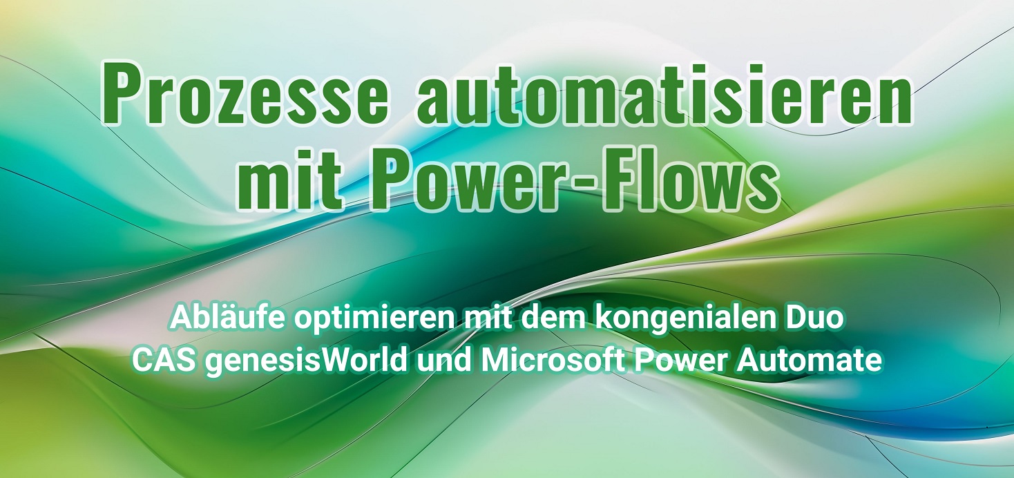 Smarte Flows mit CAS genesisWorld und Power Automate